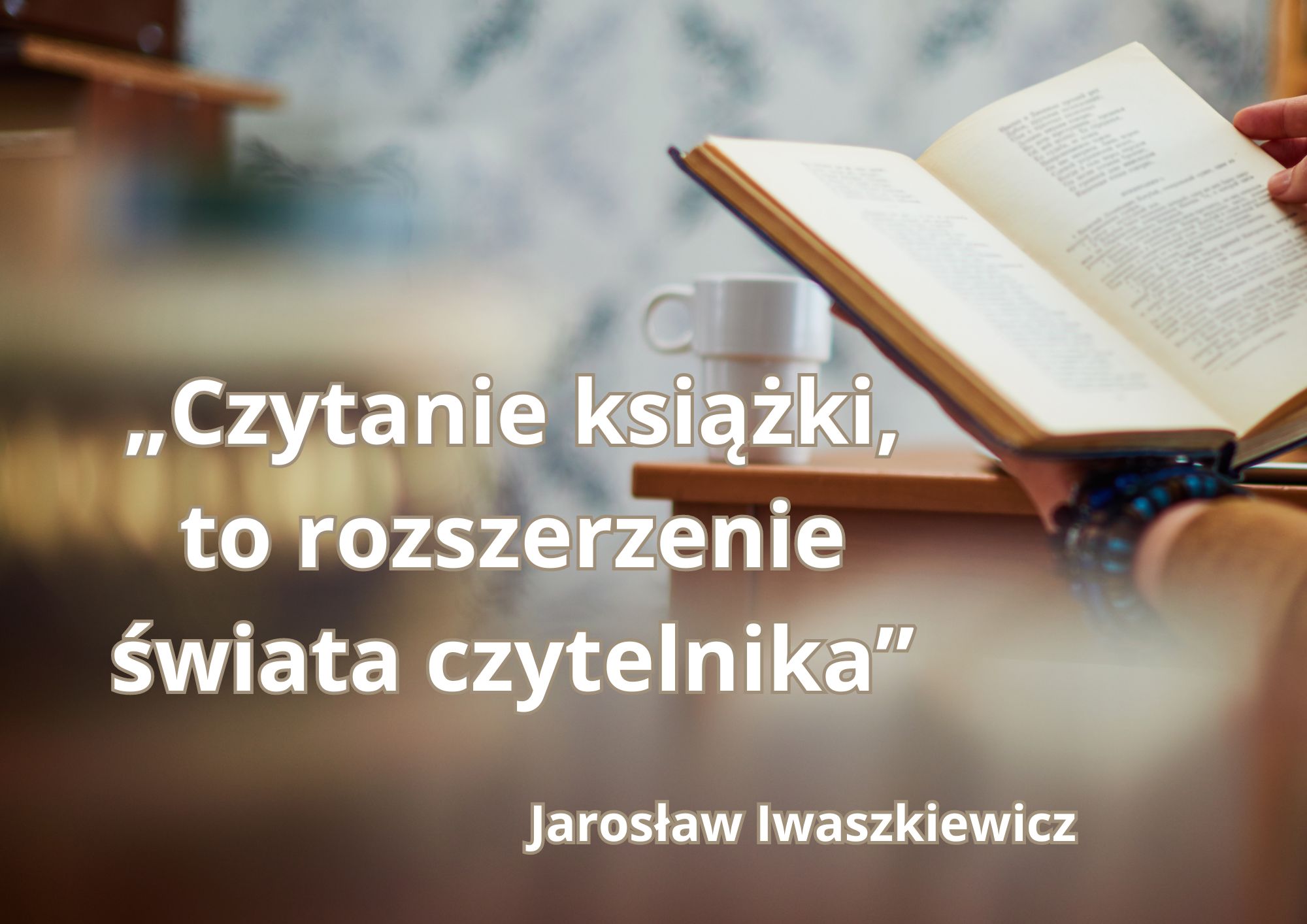 Czytanie książki to rozszerzenie świata czytelnika Jarosław Iwaszkiewicz